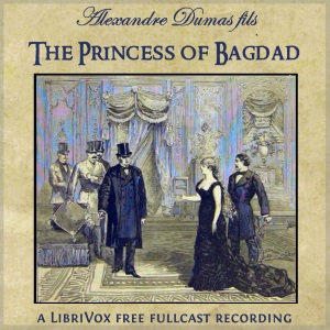 The Princess of Bagdad - Alexandre Dumas, fils - Free Audio Books Online Audiobooks in English