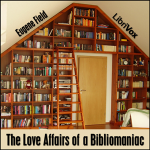 The Love Affairs of a Bibliomaniac - Eugene Field - Free Audio Books Online Audiobooks in English