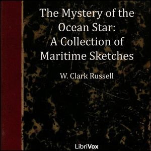 The Mystery of the 'Ocean Star' - A Collection of Maritime Sketches - William Clark Russell - Free Audio Books Online Audiobooks in English