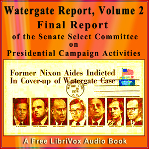 Final Report of the Senate Select Committee on Presidential Campaign Activities (Watergate Report), Volume 2 - Senate Select Committee on Presidential Campaign A - Free Audio Books Online Audiobooks in English