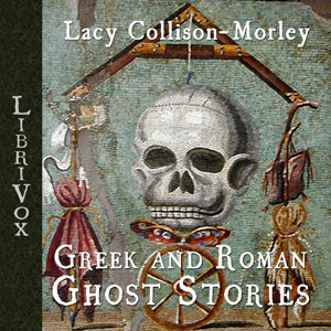 Greek and Roman Ghost Stories - Lacy Collison-Morley - Free Audio Books Online Audiobooks in English