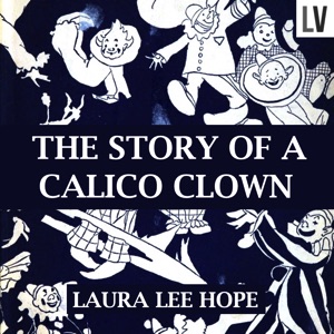 The Story of a Calico Clown - Laura Lee Hope - Free Audio Books Online Audiobooks in English