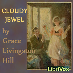 Cloudy Jewel - Grace Livingston Hill - Free Audio Books Online Audiobooks in English