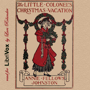 The Little Colonel's Christmas Vacation - Annie Fellows Johnston - Free Audio Books Online Audiobooks in English