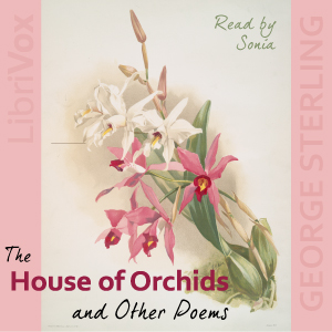 The House of Orchids and Other Poems - George Sterling - Free Audio Books Online Audiobooks in English