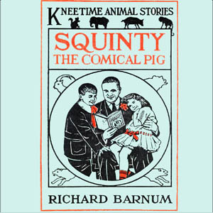 Squinty the Comical Pig - Richard Barnum - Free Audio Books Online Audiobooks in English