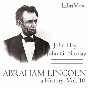 Abraham Lincoln: A History (Volume 10) - John Hay - Free Audio Books Online Audiobooks in English