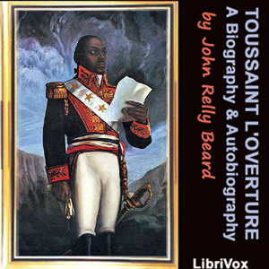 Toussaint L’Ouverture: A Biography and Autobiography - John Relly Beard - Free Audio Books Online Audiobooks in English