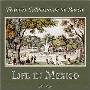 Life In Mexico - Frances Calderón de la Barca - Free Audio Books Online Audiobooks in English