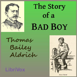 The Story of a Bad Boy - Thomas Bailey Aldrich - Free Audio Books Online Audiobooks in English
