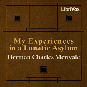 My Experiences in a Lunatic Asylum - Herman Charles Merivale - Free Audio Books Online Audiobooks in English