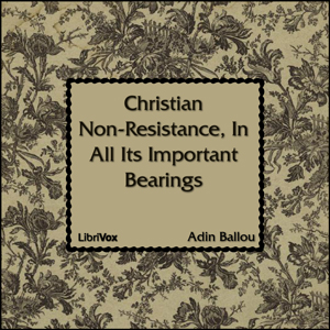 Christian Non-Resistance, In All Its Important Bearings - Adin Ballou - Free Audio Books Online Audiobooks in English