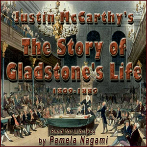 The Story of Gladstone's Life - Justin McCarthy - Free Audio Books Online Audiobooks in English