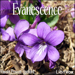 Evanescence - Harriet Prescott Spofford - Free Audio Books Online Audiobooks in English