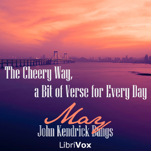The Cheery Way, a Bit of Verse for Every Day - May - John Kendrick Bangs - Free Audio Books Online Audiobooks in English