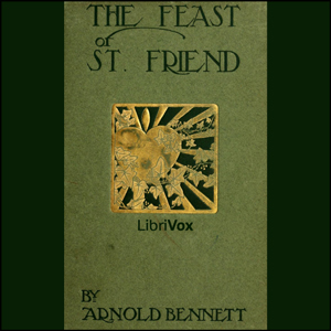 The Feast of St. Friend - Arnold Bennett - Free Audio Books Online Audiobooks in English