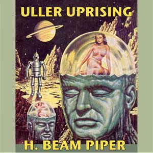 Uller Uprising - H. Beam Piper - Free Audio Books Online Audiobooks in English