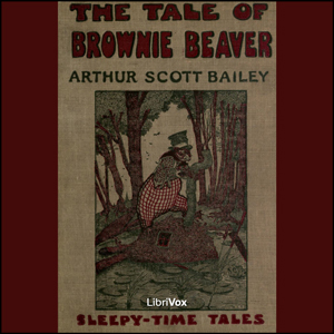 Tale of Brownie Beaver - Arthur Scott Bailey - Free Audio Books Online Audiobooks in English