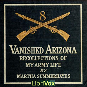 Vanished Arizona: Recollections of the Army Life of a New England Woman - Martha Summerhayes - Free Audio Books Online Audiobooks in English
