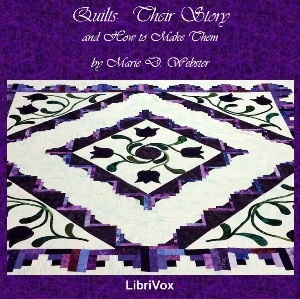 Quilts, Their Story and How to Make Them - Marie D. Webster - Free Audio Books Online Audiobooks in English