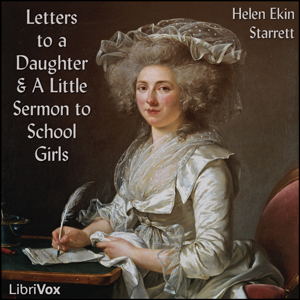 Letters to a Daughter and A Little Sermon to School Girls - Helen Ekin Starrett - Free Audio Books Online Audiobooks in English