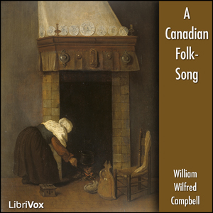 A Canadian Folk-Song - William Wilfred Campbell - Free Audio Books Online Audiobooks in English