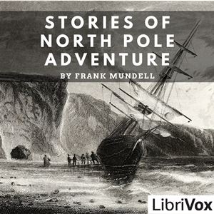 Stories of North Pole Adventure - Frank Mundell - Free Audio Books Online Audiobooks in English