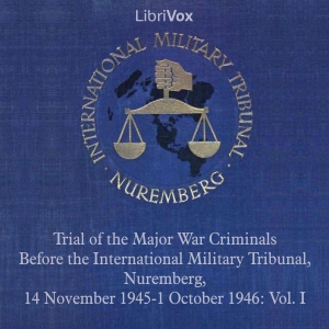 Trial of the Major War Criminals Before the International Military Tribunal, Nuremberg, 14 November 1945-1 October 1946: Vol. I - International Military Tribunal - Free Audio Books Online Audiobooks in English