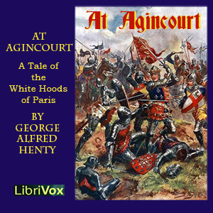 At Agincourt - White Hoods of Paris - G. A. Henty - Free Audio Books Online Audiobooks in English