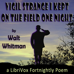 Vigil Strange I Kept on the Field One Night - Walt Whitman - Free Audio Books Online Audiobooks in English