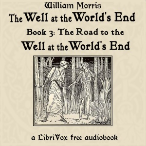 The Well at the World's End: Book 3: The Road to The Well at the World's End - William Morris - Free Audio Books Online Audiobooks in English