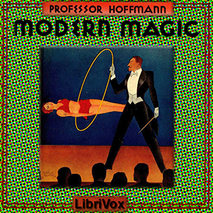 Modern Magic: A Practical Treatise on the Art of Conjuring - Professor Louis Hoffman - Free Audio Books Online Audiobooks in English
