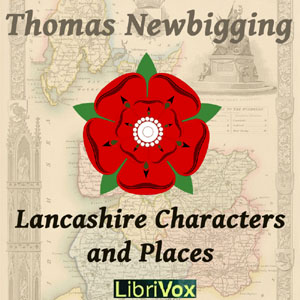 Lancashire Characters and Places - Thomas Newbigging - Free Audio Books Online Audiobooks in English