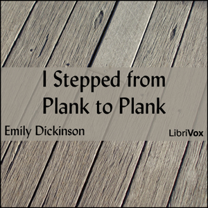 I Stepped from Plank to Plank - Emily Dickinson - Free Audio Books Online Audiobooks in English