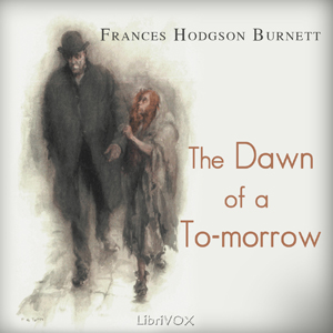 The Dawn of a To-morrow - Frances Hodgson Burnett - Free Audio Books Online Audiobooks in English