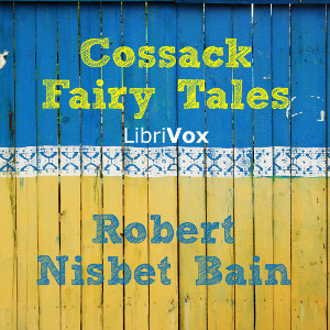 Cossack Fairy Tales - Robert Nisbet Bain - Free Audio Books Online Audiobooks in English