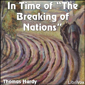 In Time Of The Breaking Of Nations - Thomas Hardy - Free Audio Books Online Audiobooks in English