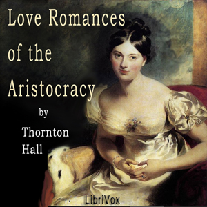 Love Romances of the Aristocracy - Thornton Hall - Free Audio Books Online Audiobooks in English