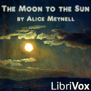 The Moon To The Sun - Alice Meynell - Free Audio Books Online Audiobooks in English