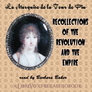 Recollections of the Revolution and the Empire - Henriette Lucie Dillon, marquise de La Tour du Pin - Free Audio Books Online Audiobooks in English