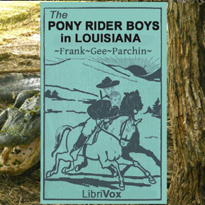 The Pony Rider Boys in Louisiana - Frank Gee Patchin - Free Audio Books Online Audiobooks in English