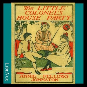 The Little Colonel's House Party - Annie Fellows Johnston - Free Audio Books Online Audiobooks in English