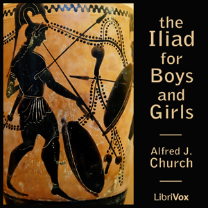 The Iliad for Boys and Girls - Alfred John Church - Free Audio Books Online Audiobooks in English