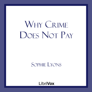 Why Crime Does Not Pay - Sophie Lyons - Free Audio Books Online Audiobooks in English