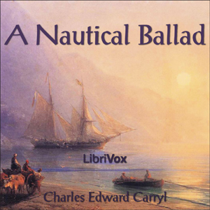 A Nautical Ballad - Charles Edward Carryl - Free Audio Books Online Audiobooks in English