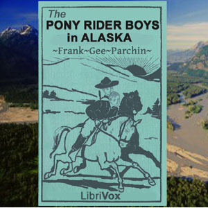 The Pony Rider Boys in Alaska - Frank Gee Patchin - Free Audio Books Online Audiobooks in English