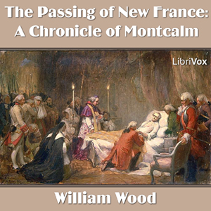 Chronicles of Canada Volume 10 - A Chronicle of Montcalm - William Wood - Free Audio Books Online Audiobooks in English