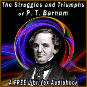 Struggles and Triumphs, or Forty Years' of Recollections of P.T. Barnum, written by Himself - P. T. Barnum - Free Audio Books Online Audiobooks in English