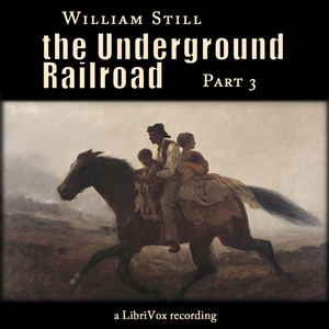 The Underground Railroad, Part 3 - William Still - Free Audio Books Online Audiobooks in English