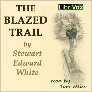 The Blazed Trail - Stewart Edward White - Free Audio Books Online Audiobooks in English